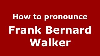 How to pronounce Frank Bernard Walker