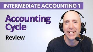 IFA4 – The Accounting Cycle Explained – Intermediate Accounting Review