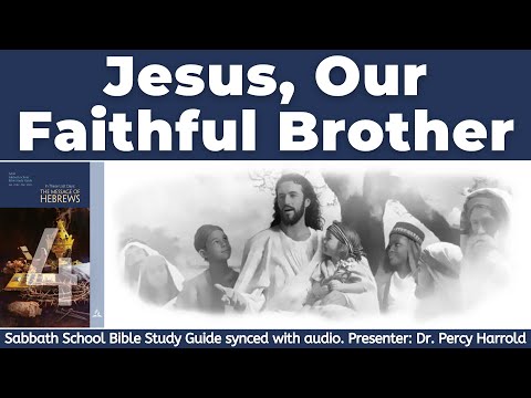 2022 Q1 Lesson 04 – Jesus, Our Faithful Brother – Audio by Percy Harrold