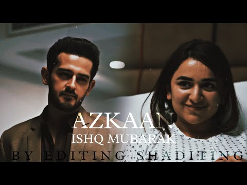 AZKAAN X ISHQ MUBARAK💞💘🙈 | ARIJIT SINGH | ISHQ E LAA | AZKAAN VM