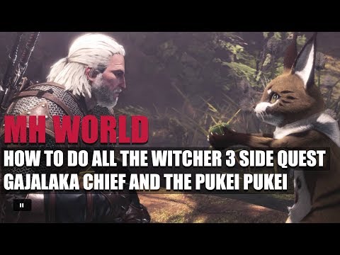 MONSTER HUNTER WORLD - HOW TO DO ALL THE WITCHER 3 SIDE QUEST - GAJALAKA CHIEF AND THE PUKEI PUKEI!!