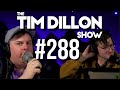 #288 - The Real Housewives of Cotino | The Tim Dillon Show