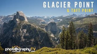Landscape Photography - Glacier Point and Taft Point at Yosemite National Park