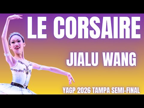 Jialu Wang - YAGP 2026 Tampa Semi-Final 1st Place Winner - Le Corsaire