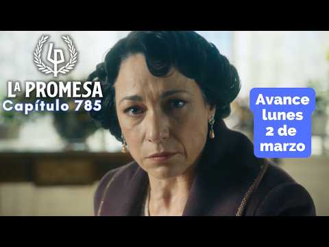 LA PROMESA capítulo 785, lunes 2 marzo, ver avance completo de #lapromesa online. Leocadia amezada