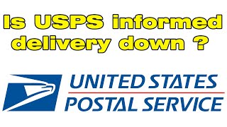 Is USPS informed delivery down ?