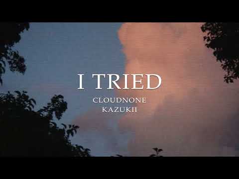 CloudNone & Kazukii - I Tried