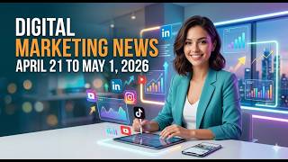 Digital Marketing News - April 21 to May 1, 2026 (Google Meta OpenAI and the End of Marketing Silos)