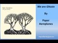 Paper Aeroplanes - We are Ghosts (Lyrics) 