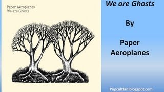 Paper Aeroplanes - We are Ghosts (Lyrics)