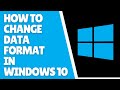Windows 10 Change Data Format Simple Tutorial