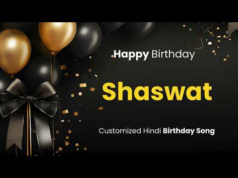 Happy Birthday " SHASWAT " - Customized Birthday Song | In Hindi