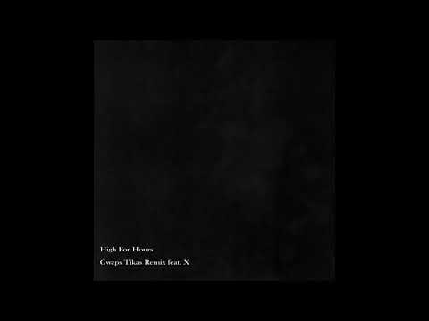 High For Hours - Gwaps Tikas Remix feat. X