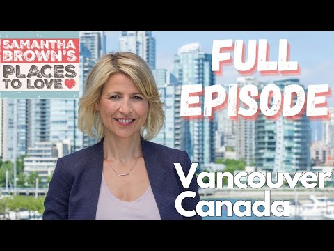 Vancouver, Canada - Samantha Brown's Places to Love FULL EPISODE