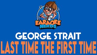 George Strait - Last Time The First Time (Karaoke)