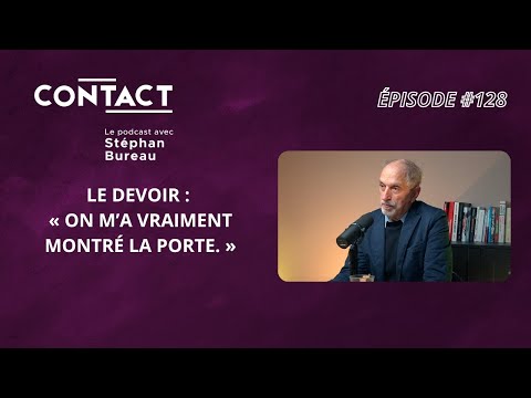 CONTACT #128 | Le Devoir : « On m’a vraiment montré la porte. »-Christian Rioux (par Stéphan Bureau)