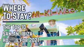 WHERE TO STAY? OUR TOP 10 HOTELS IN SAN ANTONIO, IBIZA FOR 2021