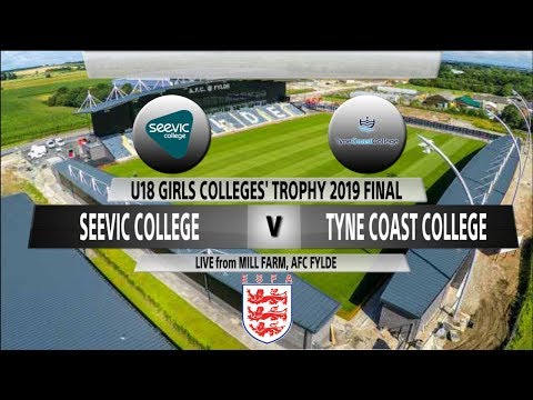 SEEVIC COLLEGE Vs. TYNE COAST COLLEGE - U18 GIRLS COLLEGES' TROPHY 2019 FINAL