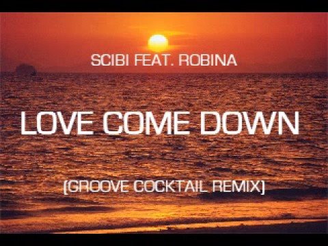 SCIBI FEAT. ROBINA - LOVE COME DOWN (GROOVE COCKTAIL REMIX)