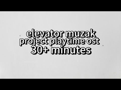 Elevator muzak, 30 minutes, project playtime ost