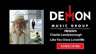 Charlie Landsborough - Like You Once Loved Me
