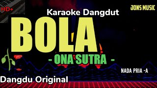 Download lagu BOLA - ONA SUTRA - KARAOKE DANGDUT -NADA PRIA  mp3