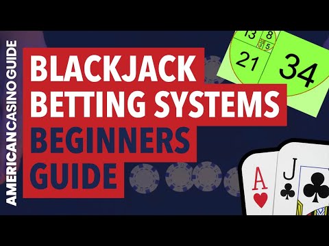 Blackjack Betting Systems - Beginners’ Guide