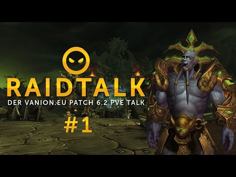 Raidtalk Patch 6.2 PvE Talk #1
