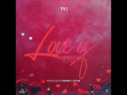 Ty2 - Love Of My Wife ( Official lyric Audio )