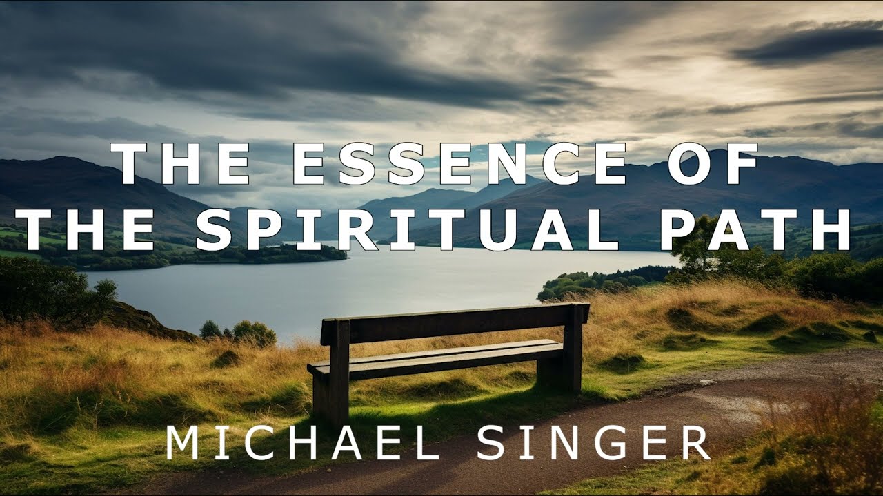 Michael Singer - The Essence of the Spiritual Path
