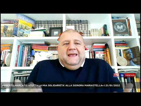 ROBERTO MARCATO: «TUTTA LA MIA SOLIDARIETA' ALLA SIGNORA MARIASTELLA» | 21/01/2022