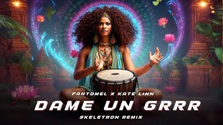 Dame Un Grrr (Skeletron Remix) | Fantomel x Kate Linn