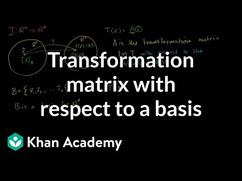 Transformation Matrix With Respect To A Basis Video Khan Academy