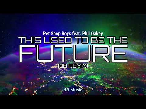 Pet Shop Boys feat. Phil Oakey - This Used To Be The Future (dB Remix)