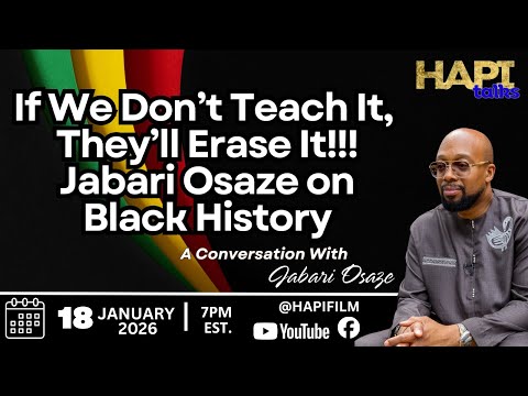 HAPI Talks:  If We Don’t Teach It, They’ll Erase It.  Jabari Osaze on Black History!!!