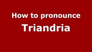 How to pronounce Triandria