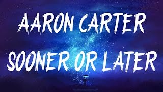 Aaron Carter - Sooner or Later (Lyrics / Lyric Video)