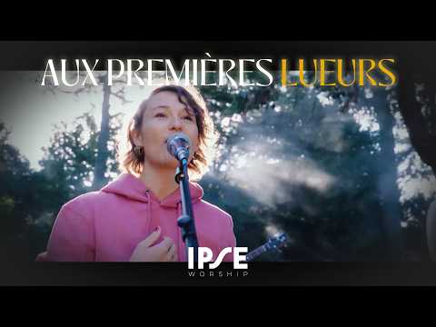 Aux premières lueurs  - At dawn's first light  -  IPSE Worship