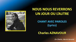 CHARLES AZNAVOUR - NOUS NOUS REVERRONS UN JOUR OU L'AUTRE -   LYRICS - PAROLES (HQ)