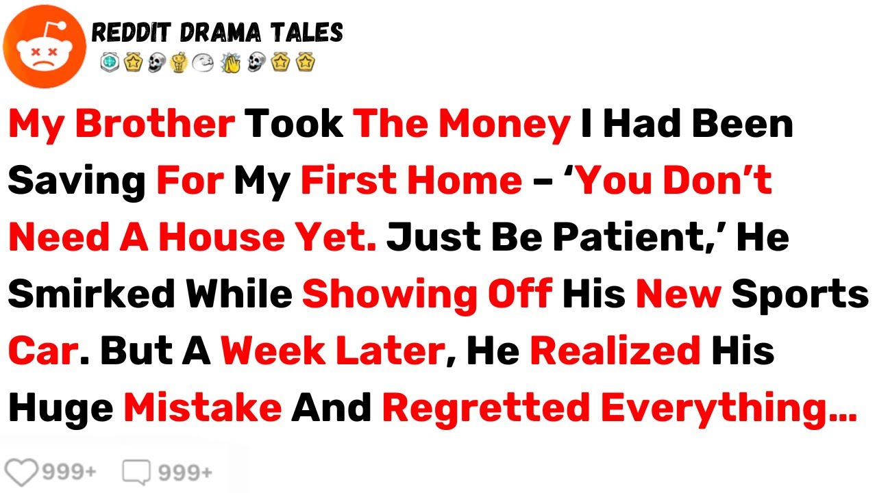 My Brother Took The Money I Had Been Saving For My First Home... - Best Reddit Stories