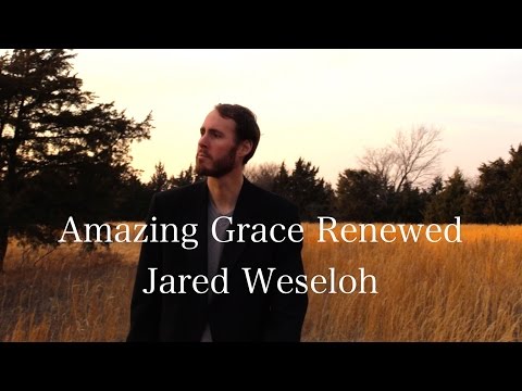 Amazing Grace Renewed - Jared Weseloh