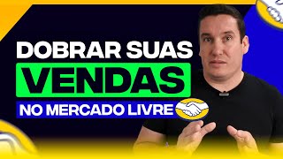 AÇÕES SIMPLES PARA DOBRAR SUAS VENDAS NO MERCADO LIVRE!