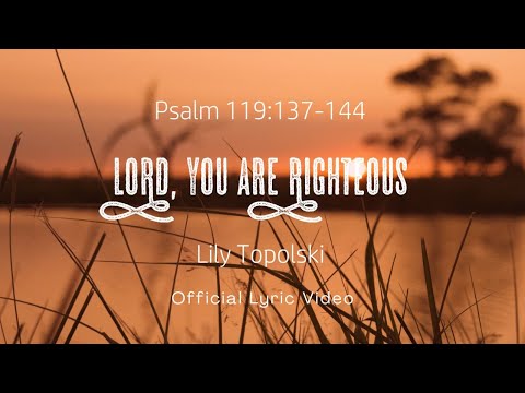 Lily Topolski - LORD, You Are Righteous {Psalm 119:137-144} (Official Lyric Video) | The Psalms
