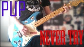 PUP - Never Try Guitar Cover