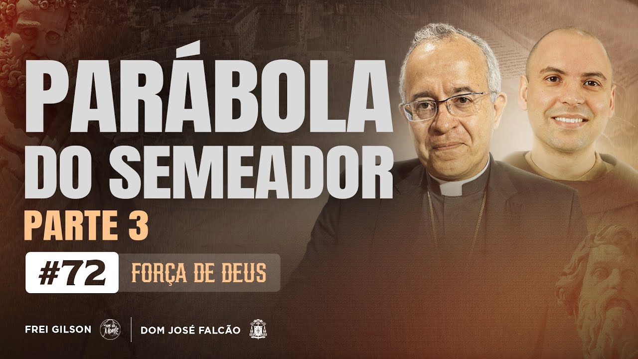 Parábola do Semeador | Parte 3 | Força de Deus | N.72