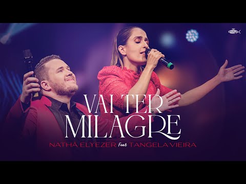 Nathã Elyezer Feat Tangela Vieira - Vai Ter Milagre | Clipe Oficial