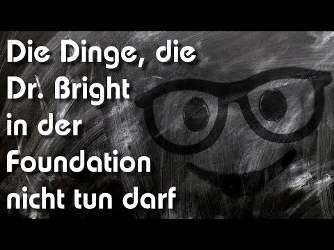 Die Dinge, die Dr. Bright in der Foundation nicht tun darf