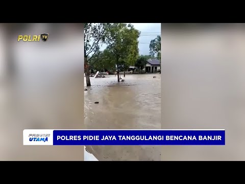 POLRES PIDIE JAYA DAN WARGA TANGGULANGI BENCANA BANJIR