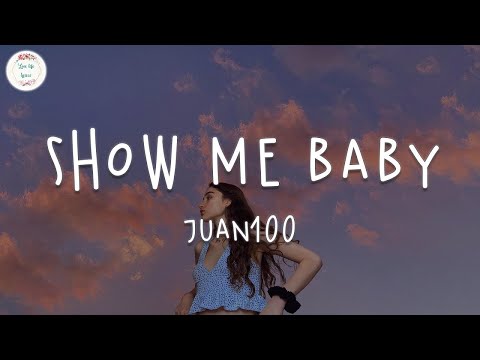 JUAN100 - Show Me Baby (Lyric Video)