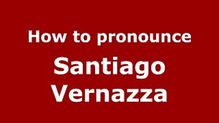 How to pronounce Santiago Vernazza